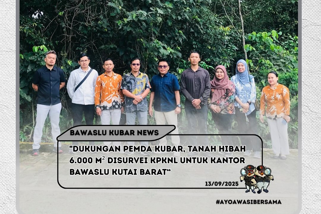 Dukungan PEMDA Kubar, Tanah Hibah 6.000M Disurvei KPKNL untuk Kantor Bawaslu Kutai Barat
